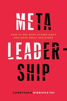 Meta-leadership: Cum să vezi ceea ce alții nu văd și să iei decizii extraordinare - Meta-Leadership: How to See What Others Don't and Make Great Decisions