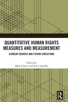 Măsuri și măsurători cantitative ale drepturilor omului: Dezbateri actuale și direcții viitoare - Quantitative Human Rights Measures and Measurement: Current Debates and Future Directions