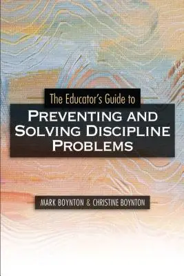 Ghidul educatorilor pentru prevenirea și rezolvarea problemelor de disciplină (Educators Guide to Preventing and Solving Discipline Problems) - Educators Guide to Preventing and Solving Discipline Problems