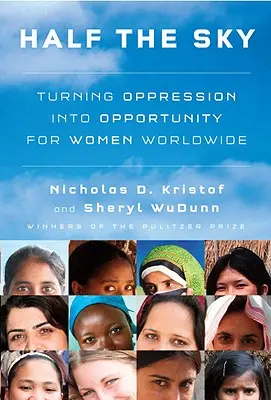 Half the Sky: Transformarea opresiunii în oportunitate pentru femeile din întreaga lume - Half the Sky: Turning Oppression Into Opportunity for Women Worldwide