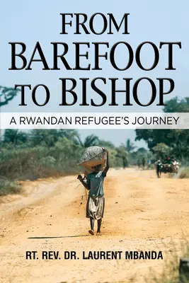 De la desculț la episcop: Călătoria unui refugiat rwandez - From Barefoot to Bishop: A Rwandan Refugee's Journey