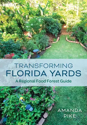 Transformarea curților din Florida: Un ghid regional al pădurilor alimentare - Transforming Florida Yards: A Regional Food Forest Guide