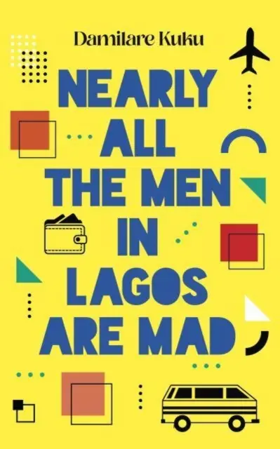 Aproape toți bărbații din Lagos sunt nebuni - Nearly All the Men in Lagos are Mad