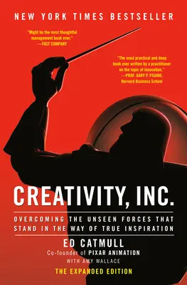 Creativity, Inc. (the Expanded Edition): Depășirea forțelor nevăzute care stau în calea adevăratei inspirații - Creativity, Inc. (the Expanded Edition): Overcoming the Unseen Forces That Stand in the Way of True Inspiration