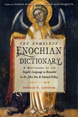 Dicționarul enochian complet: A Dictionary of the Angelic Language as Revealed to Dr. John Dee and Edward Kelley - The Complete Enochian Dictionary: A Dictionary of the Angelic Language as Revealed to Dr. John Dee and Edward Kelley