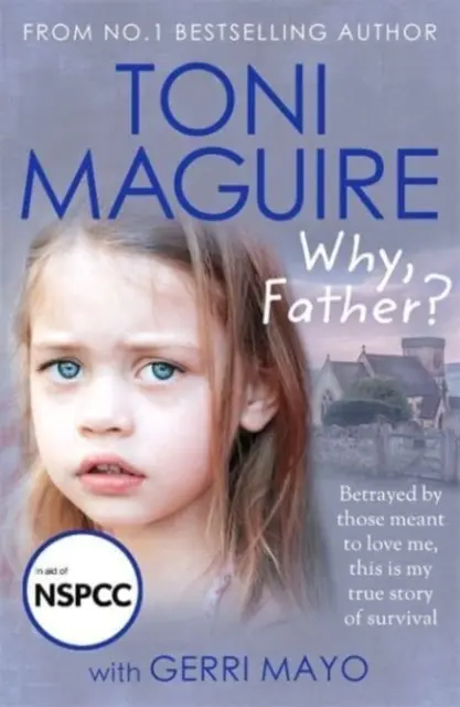 De ce, tată? - De la autorul bestsellerului nr. 1, o nouă poveste adevărată despre abuz și supraviețuire pentru fanii lui Cathy Glass - Why, Father? - From the No.1 bestselling author, a new true story of abuse and survival for fans of Cathy Glass