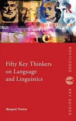Fifty Key Thinkers on Language and Linguistics (Cincizeci de gânditori-cheie ai limbajului și lingvisticii) - Fifty Key Thinkers on Language and Linguistics