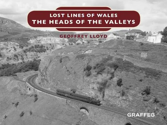 Liniile pierdute ale Țării Galilor: The Heads of the Valleys - Lost Lines of Wales: The Heads of the Valleys