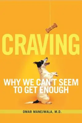 Pofta: De ce se pare că nu ne putem sătura - Craving: Why We Can't Seem to Get Enough
