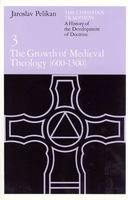 Tradiția creștină: O istorie a dezvoltării doctrinei, volumul 3: Creșterea teologiei medievale (600-1300) - The Christian Tradition: A History of the Development of Doctrine, Volume 3: The Growth of Medieval Theology (600-1300)