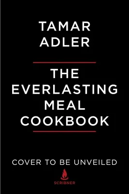 Cartea de bucate The Everlasting Meal: Leftovers A-Z - The Everlasting Meal Cookbook: Leftovers A-Z
