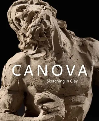 Canova: Schițe în lut - Canova: Sketching in Clay