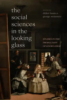 Științele sociale în oglindă (The Social Sciences in the Looking Glass): Studii în producția de cunoștințe - The Social Sciences in the Looking Glass: Studies in the Production of Knowledge