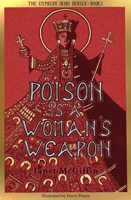 Otrava este arma unei femei: Seria Împărătesei Irini, volumul 2 Volumul 2 - Poison Is a Woman's Weapon: Empress Irini Series, Volume 2 Volume 2