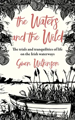 Apele și sălbăticia: Încercările și necazurile unei călătorii pe căile navigabile ale Irlandei (The Waters and the Wild: The Trials and Tranquilities of a Journey on Ireland's Waterways) - The Waters and the Wild: The Trials and Tranquilities of a Journey on Ireland's Waterways