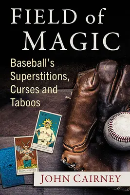 Field of Magic: Superstițiile, blestemele și tabuurile din baseball - Field of Magic: Baseball's Superstitions, Curses and Taboos
