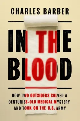 În sânge: Cum doi străini au rezolvat un mister medical vechi de secole și au înfruntat armata SUA - In the Blood: How Two Outsiders Solved a Centuries-Old Medical Mystery and Took on the US Army