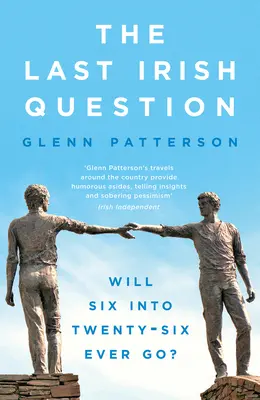 Ultima întrebare irlandeză: Va pleca vreodată Six Into Twenty-Six? - The Last Irish Question: Will Six Into Twenty-Six Ever Go?