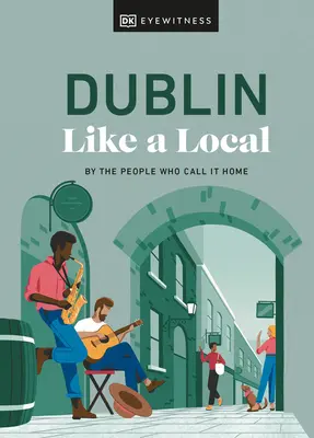 Dublin Like a Local: De către oamenii care îl numesc acasă - Dublin Like a Local: By the People Who Call It Home