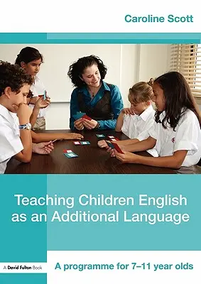 Predarea limbii engleze ca limbă suplimentară pentru copii: Un program pentru copiii de 7-12 ani - Teaching Children English as an Additional Language: A Programme for 7-12 Year Olds