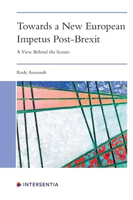 Către un nou impuls european post-Brexit: O privire din spatele scenei - Towards a New European Impetus Post-Brexit: A View Behind the Scenes