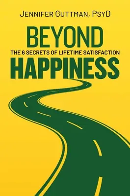 Beyond Happiness (Dincolo de fericire): Cele 6 secrete ale satisfacției de-a lungul vieții - Beyond Happiness: The 6 Secrets of Lifetime Satisfaction
