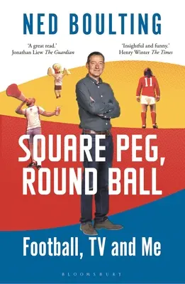 Square Peg, Round Ball: Football, TV and Me: Pe lista scurtă pentru Sunday Times Sports Book Awards 2023 - Square Peg, Round Ball: Football, TV and Me: Shortlisted for the Sunday Times Sports Book Awards 2023