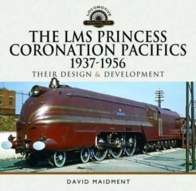 Lms Princess Coronation Pacifics, 1937-1956: Proiectarea și dezvoltarea lor - The Lms Princess Coronation Pacifics, 1937-1956: Their Design and Development