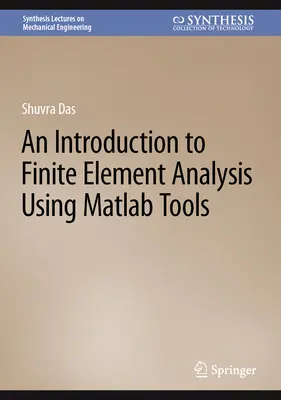 O introducere în analiza elementelor finite utilizând instrumentele MATLAB - An Introduction to Finite Element Analysis Using MATLAB Tools
