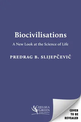 Biocivilizații: O nouă privire asupra științei vieții: A New Look at the Science of Life - Biocivilisations: A New Look at the Science of Life