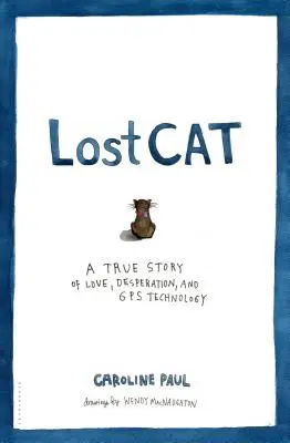 Lost Cat: O poveste adevărată de dragoste, disperare și tehnologie GPS - Lost Cat: A True Story of Love, Desperation, and GPS Technology