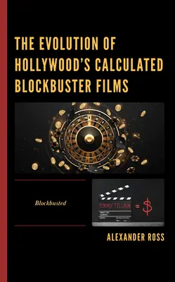 Evoluția filmelor blockbuster calculate de Hollywood: Blockbusted - The Evolution of Hollywood's Calculated Blockbuster Films: Blockbusted