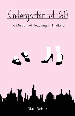 Grădinița la 60 de ani: O amintire despre predarea în Thailanda - Kindergarten at 60: A Memoir of Teaching in Thailand