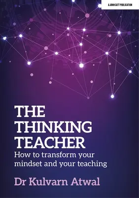 Profesorul gânditor: Cum să vă transformați mentalitatea și modul de predare - The Thinking Teacher: How to Transform Your Mindset and Your Teaching