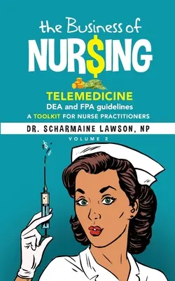 Afacerea de Nur$ing: Telemedicină, orientări DEA și FPA, un set de instrumente pentru asistenții medicali Vol. 2 - The Business of Nur$ing: Telemedicine, DEA and FPA guidelines, A Toolkit for Nurse Practitioners Vol. 2
