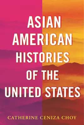 Istorii asiatice-americane ale Statelor Unite - Asian American Histories of the United States