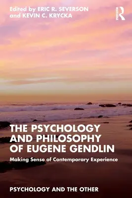 Psihologia și filosofia lui Eugene Gendlin: Dând sens experienței contemporane - The Psychology and Philosophy of Eugene Gendlin: Making Sense of Contemporary Experience