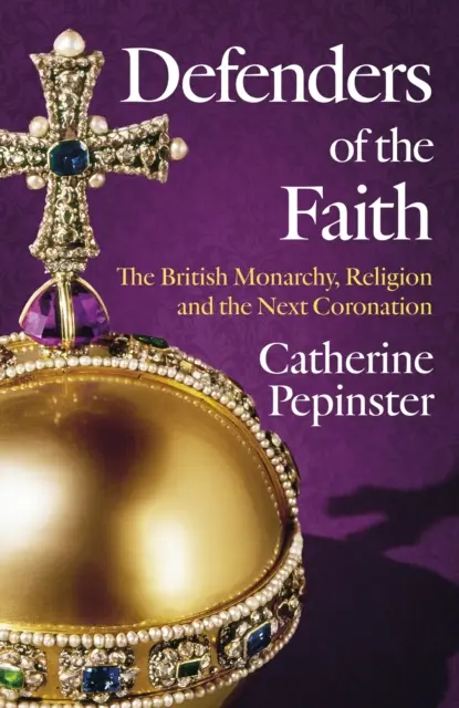 Defenders of the Faith: O istorie britanică a religiei și monarhiei și rolul pe care îl va juca credința în încoronarea regelui Carol al III-lea - Defenders of the Faith: A British History of Religion and Monarchy, and the Role Faith Will Play in King Charles III's Coronation