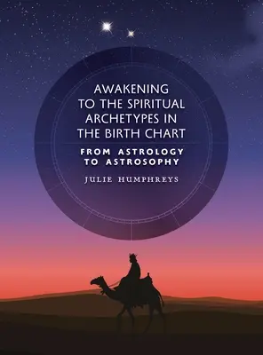 Trezirea la arhetipurile spirituale din tema natală: De la astrologie la astrosofie - Awakening to the Spiritual Archetypes in the Birth Chart: From Astrology to Astrosophy