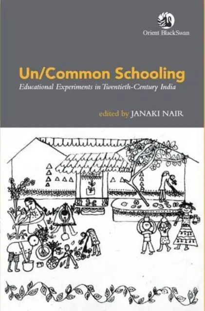 Un/Common Schooling: - Experimente educaționale în India secolului al XX-lea - Un/Common Schooling: - Educational Experiments in Twentieth-Century India