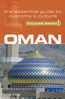 Oman - Cultura inteligentă!: Ghidul esențial pentru obiceiuri și cultură - Oman - Culture Smart!: The Essential Guide to Customs & Culture