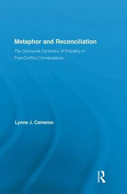 Metaforă și reconciliere: Dinamica discursivă a empatiei în conversațiile post-conflict - Metaphor and Reconciliation: The Discourse Dynamics of Empathy in Post-Conflict Conversations