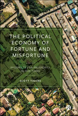 Economia politică a norocului și a ghinionului: Perspective pentru prosperitate în vremurile noastre - The Political Economy of Fortune and Misfortune: Prospects for Prosperity in Our Times