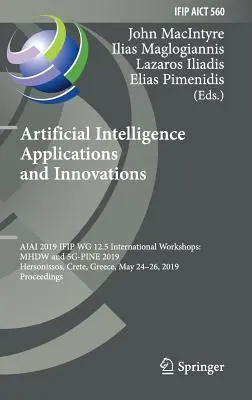 Aplicații și inovații în inteligența artificială: Aiai 2019 Ifip Wg 12.5 Ateliere internaționale: Mhdw și 5g-Pine 2019, Hersonissos, Creta, Greec - Artificial Intelligence Applications and Innovations: Aiai 2019 Ifip Wg 12.5 International Workshops: Mhdw and 5g-Pine 2019, Hersonissos, Crete, Greec