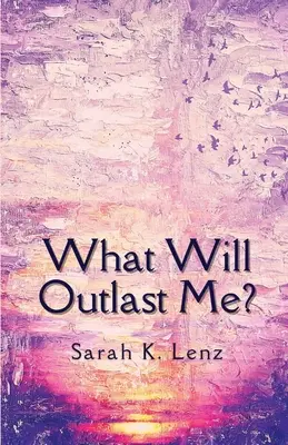 Ce va rezista mai mult decât mine? - What Will Outlast Me?