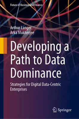 Dezvoltarea unei căi către dominația datelor: Strategii pentru întreprinderile digitale centrate pe date - Developing a Path to Data Dominance: Strategies for Digital Data-Centric Enterprises