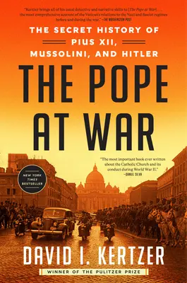 Papa la război: Istoria secretă a lui Pius al XII-lea, Mussolini și Hitler - The Pope at War: The Secret History of Pius XII, Mussolini, and Hitler