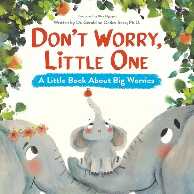 Nu-ți face griji, micuțule: O mică carte despre griji mari - Don't Worry, Little One: A Little Book About Big Worries