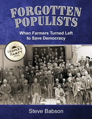 Forgotten Populists: Când fermierii au virat la stânga pentru a salva democrația - Forgotten Populists: When Farmers Turned Left to Save Democracy