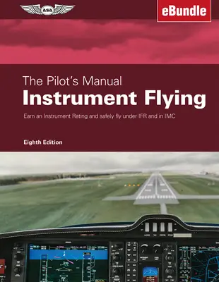 The Pilot's Manual: Zbor instrumental: Earn an Instrument Rating and Safely Fly Under Ifr and in IMC (Ebundle) - The Pilot's Manual: Instrument Flying: Earn an Instrument Rating and Safely Fly Under Ifr and in IMC (Ebundle)